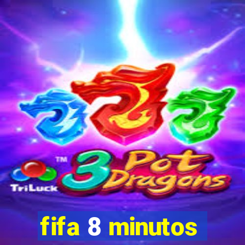 fifa 8 minutos